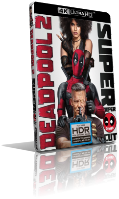 Deadpool 2 (2018) [EXTENDED] [HDR] UHD 2160p ITA/AC3+DTS 5.1 ENG/TrueHD 7.1 Subs MKV