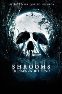Shrooms – Trip senza ritorno [HD] (2006)