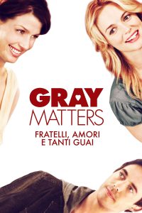 Fratelli, amori e tanti guai – Gray Matters (2006)