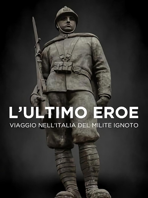L’ultimo eroe: Viaggio nell’Italia del Milite Ignoto (2021)